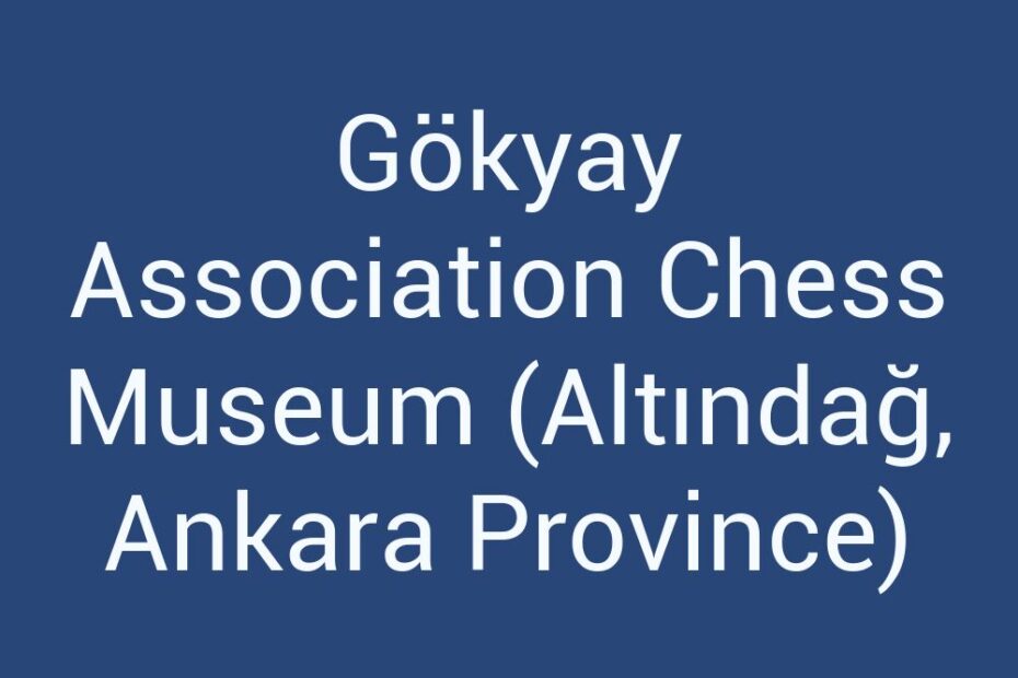 gokyay-association-chess-museum-altindag-ankara-province