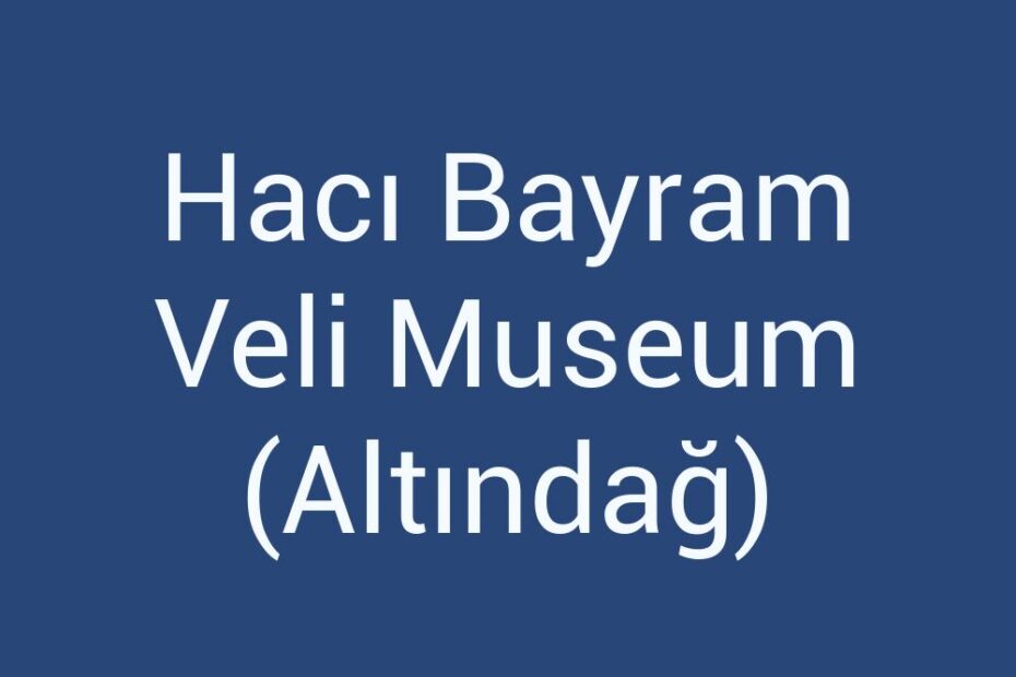 haci-bayram-veli-museum-altindag