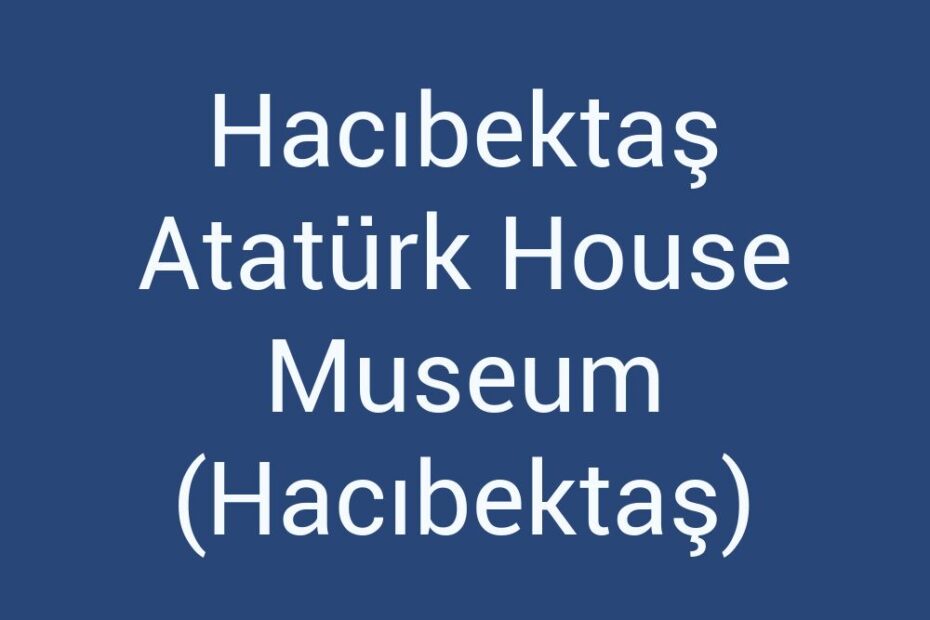 hacibektas-ataturk-house-museum-hacibektas