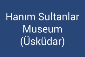 hanim-sultanlar-museum-uskudar