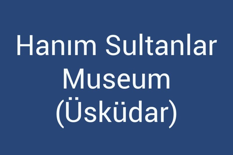 hanim-sultanlar-museum-uskudar