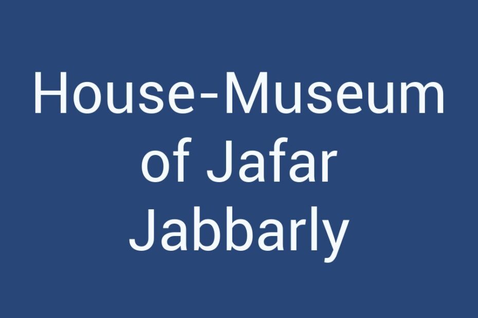 house-museum-of-jafar-jabbarly