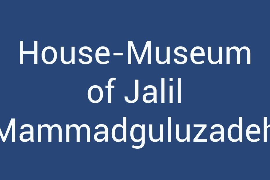house-museum-of-jalil-mammadguluzadeh