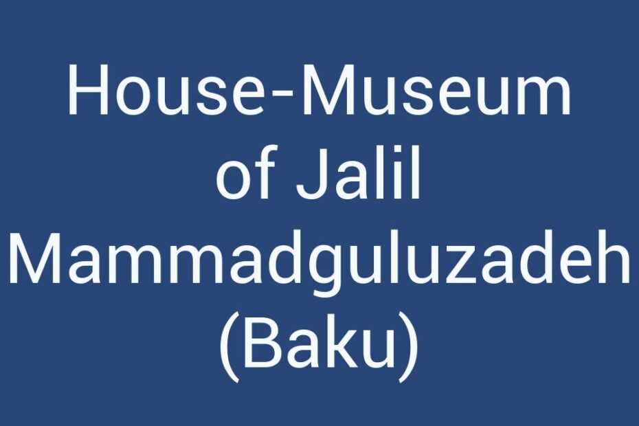 house-museum-of-jalil-mammadguluzadeh-baku
