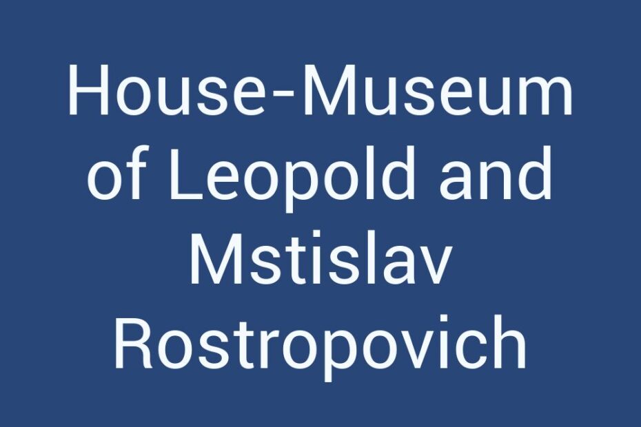 house-museum-of-leopold-and-mstislav-rostropovich