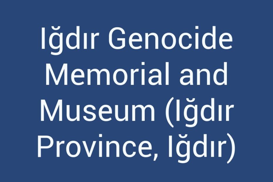 igdir-genocide-memorial-and-museum-igdir-province-igdir