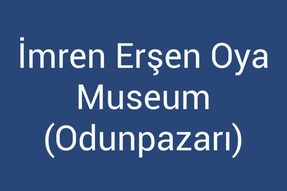 imren-ersen-oya-museum-odunpazari