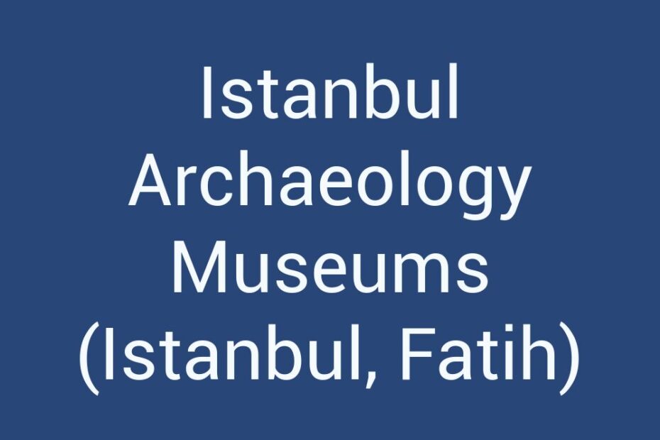 istanbul-archaeology-museums-istanbul-fatih
