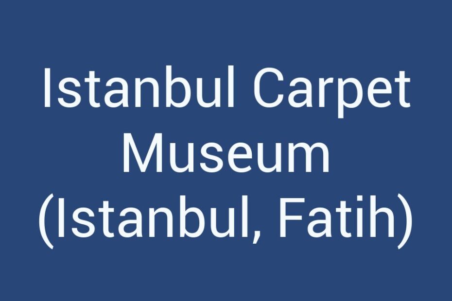 istanbul-carpet-museum-istanbul-fatih