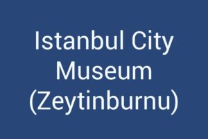 istanbul-city-museum-zeytinburnu