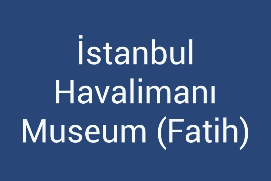 istanbul-havalimani-museum-fatih