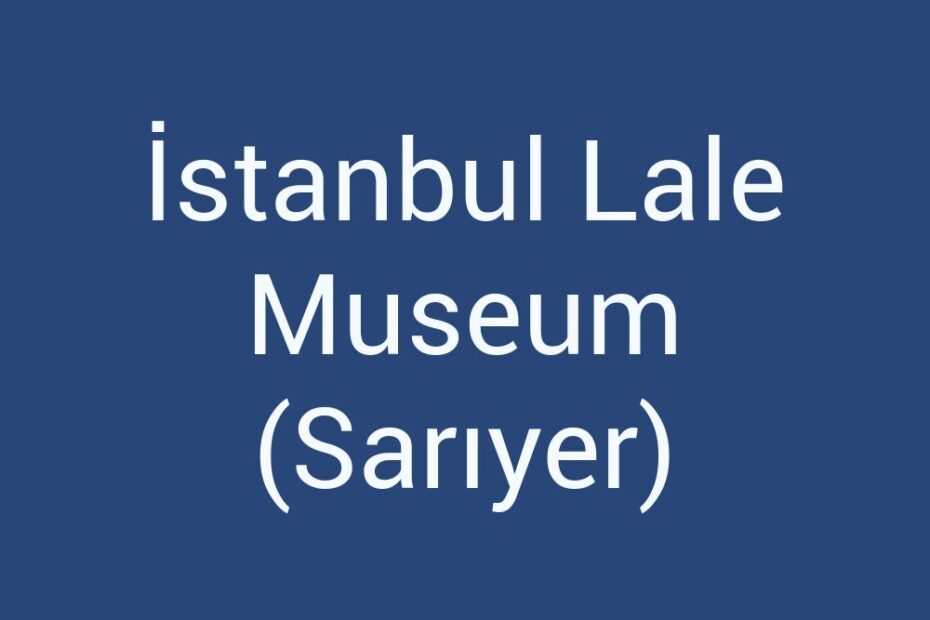 istanbul-lale-museum-sariyer