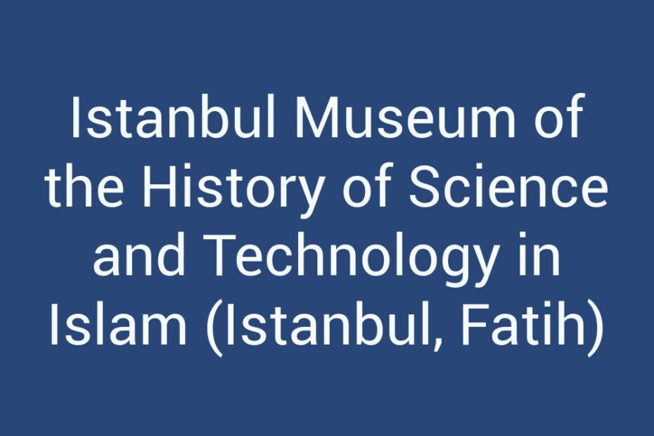 istanbul-museum-of-the-history-of-science-and-technology-in-islam-istanbul-fatih