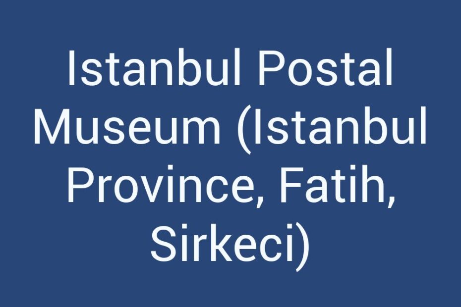 istanbul-postal-museum-istanbul-province-fatih-sirkeci