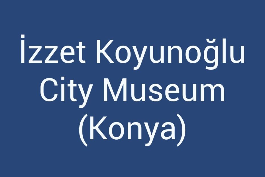 izzet-koyunoglu-city-museum-konya