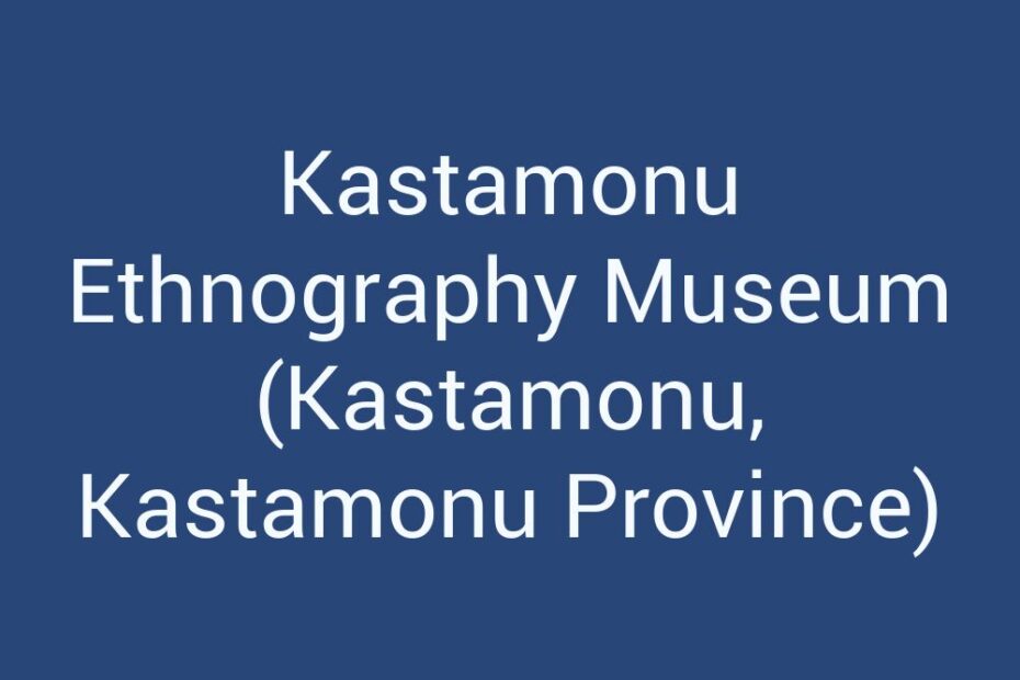 kastamonu-ethnography-museum-kastamonu-kastamonu-province