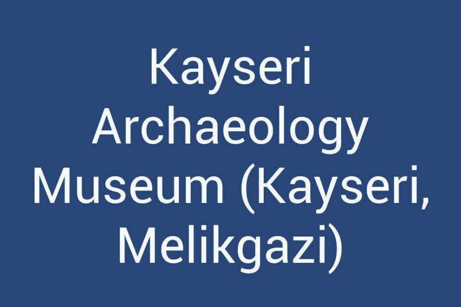 kayseri-archaeology-museum-kayseri-melikgazi