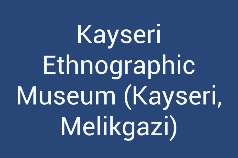 kayseri-ethnographic-museum-kayseri-melikgazi