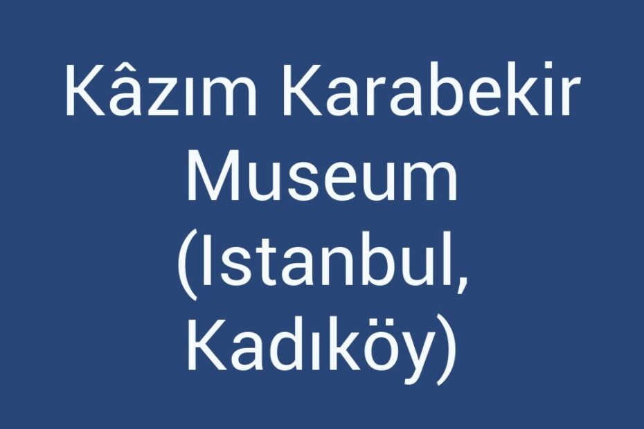 kazim-karabekir-museum-istanbul-kadikoy
