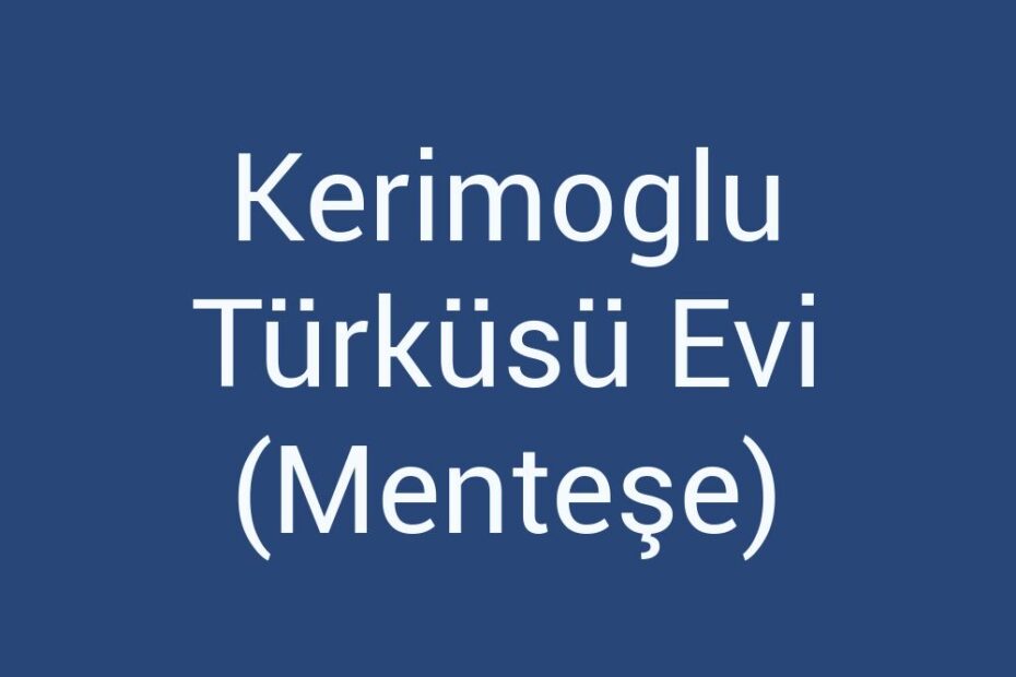 kerimoglu-turkusu-evi-mentese