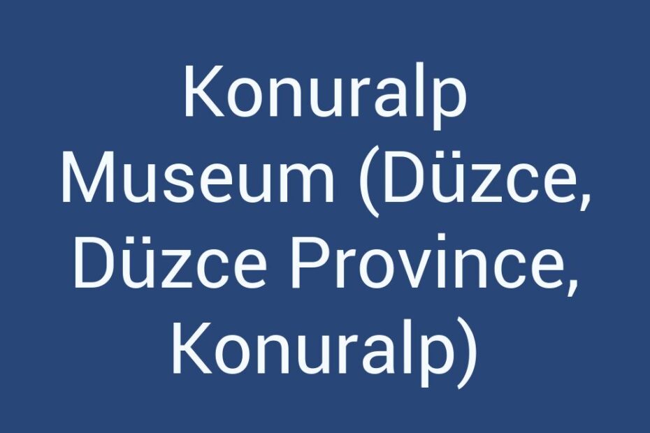 konuralp-museum-duzce-duzce-province-konuralp