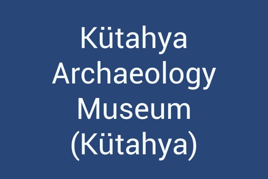 kutahya-archaeology-museum-kutahya