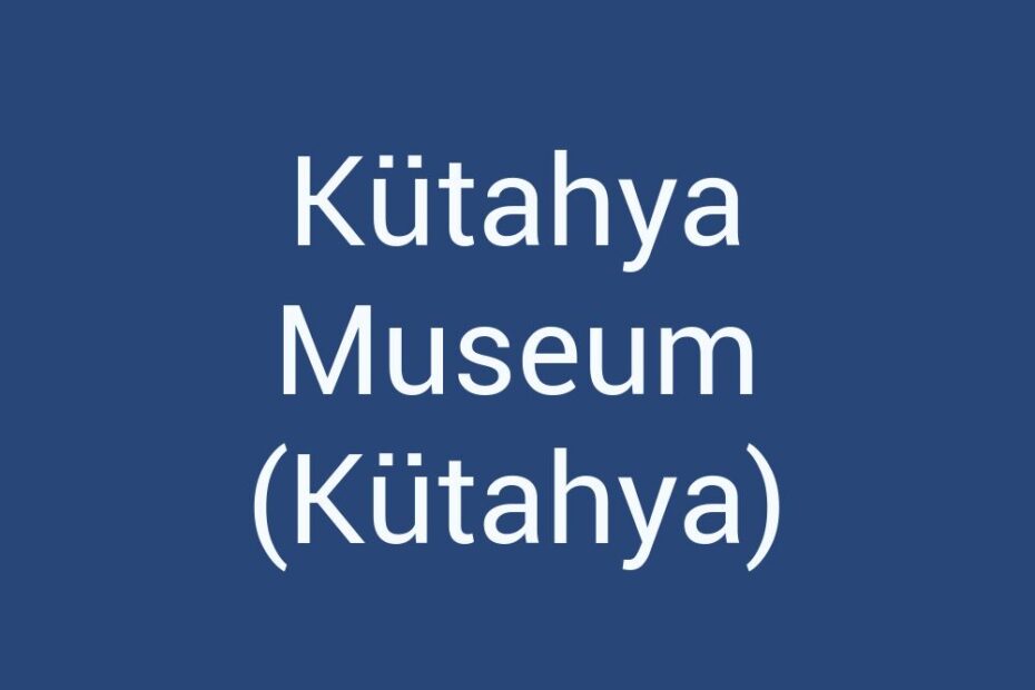 kutahya-museum-kutahya