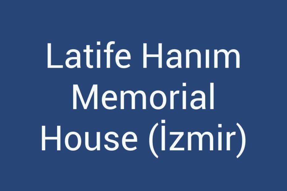 latife-hanim-memorial-house-izmir