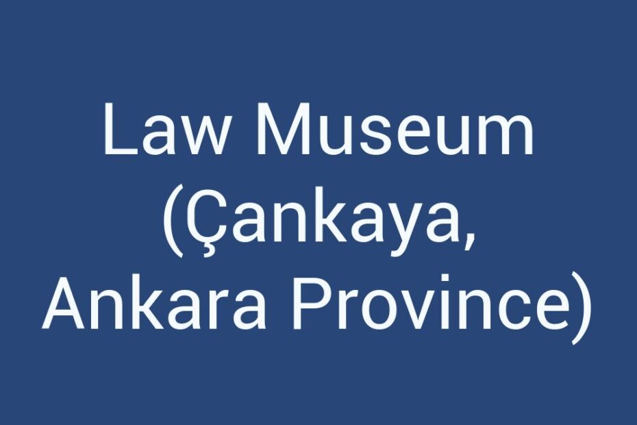 law-museum-cankaya-ankara-province