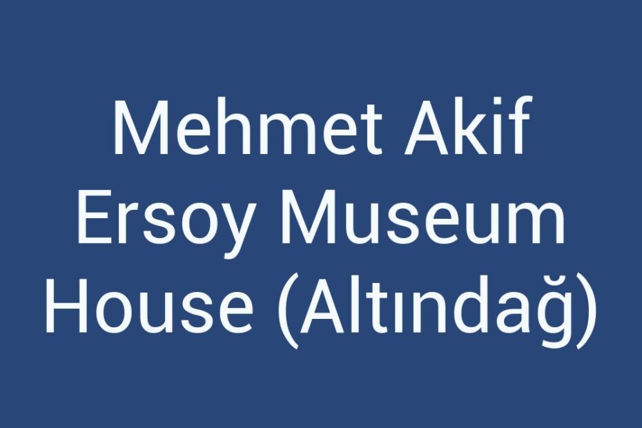 mehmet-akif-ersoy-museum-house-altindag