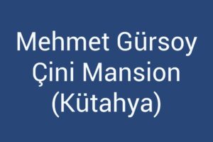mehmet-gursoy-cini-mansion-kutahya