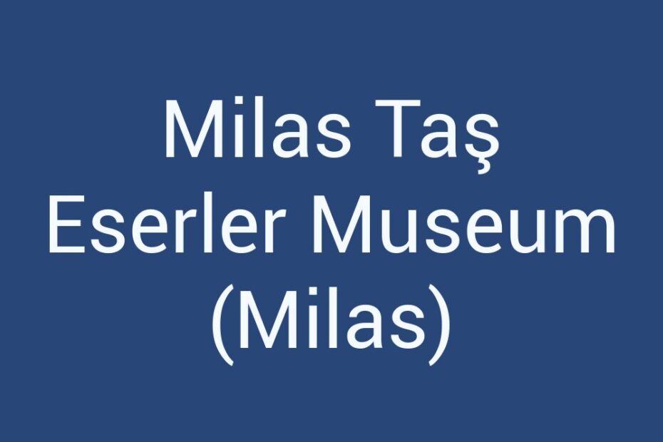 milas-tas-eserler-museum-milas