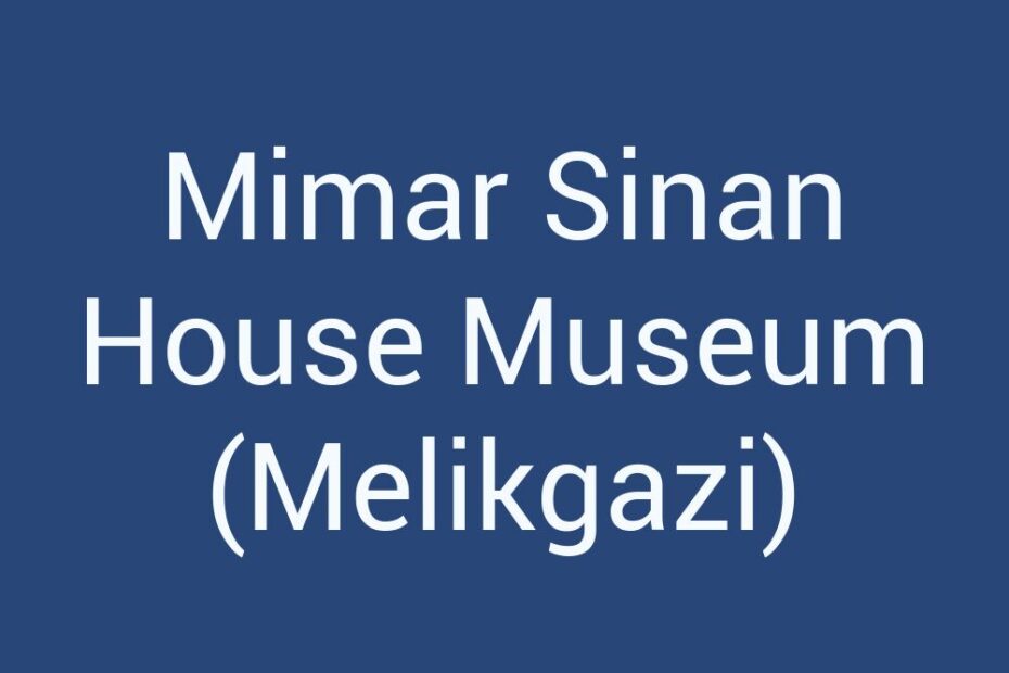 mimar-sinan-house-museum-melikgazi
