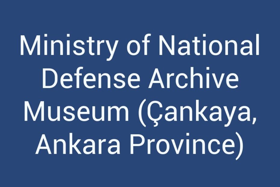 ministry-of-national-defense-archive-museum-cankaya-ankara-province