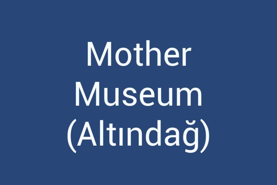 mother-museum-altindag