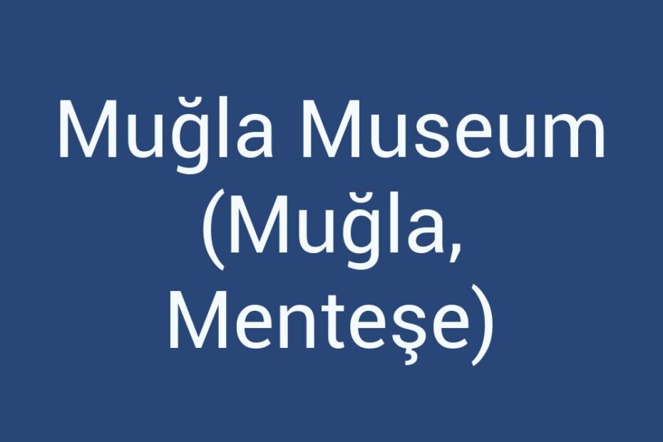 mugla-museum-mugla-mentese