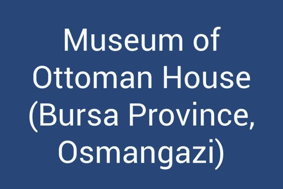 museum-of-ottoman-house-bursa-province-osmangazi