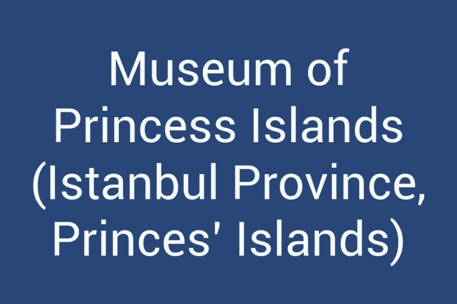 museum-of-princess-islands-istanbul-province-princes-islands