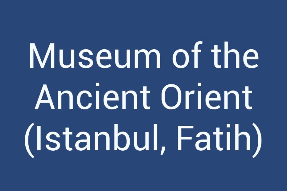 museum-of-the-ancient-orient-istanbul-fatih