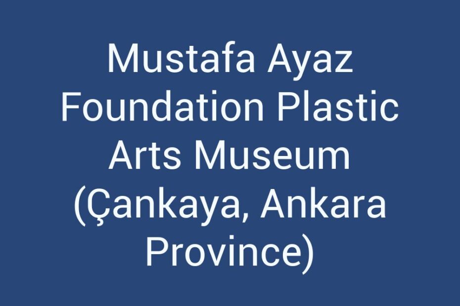 mustafa-ayaz-foundation-plastic-arts-museum-cankaya-ankara-province