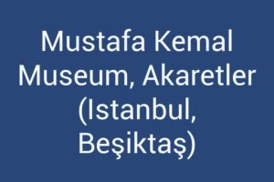 mustafa-kemal-museum-akaretler-istanbul-besiktas