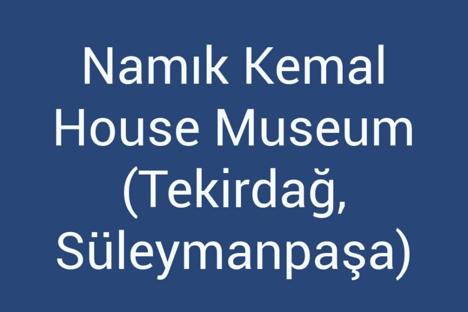 namik-kemal-house-museum-tekirdag-suleymanpasa
