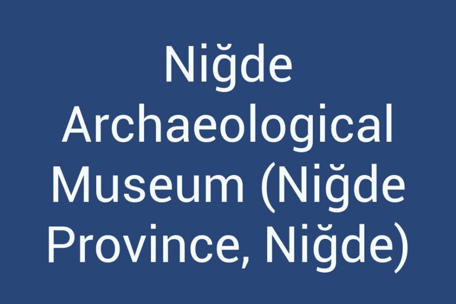 nigde-archaeological-museum-nigde-province-nigde