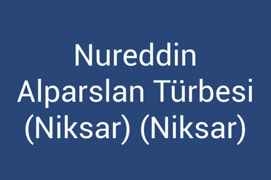 nureddin-alparslan-turbesi-niksar-niksar