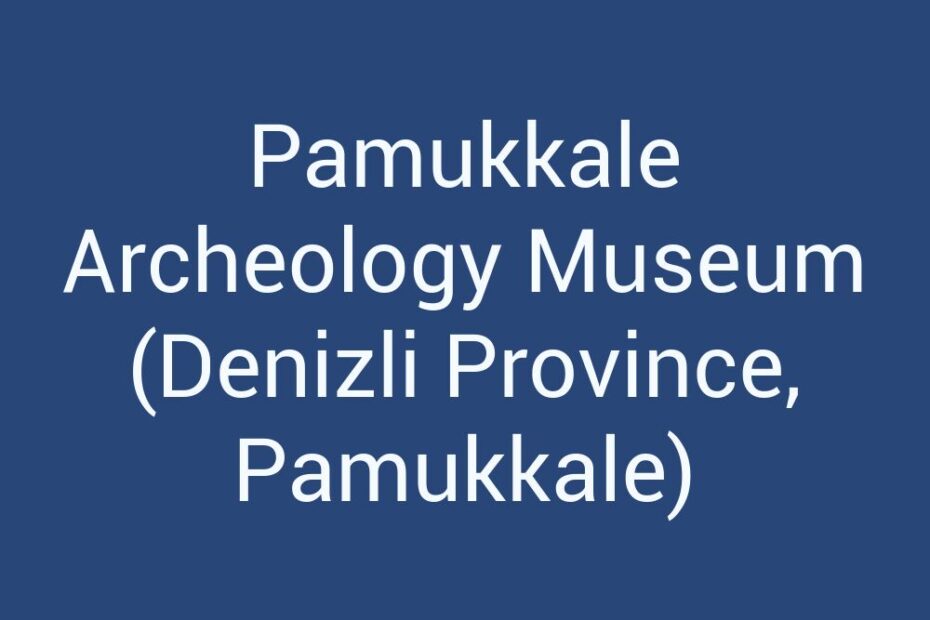 pamukkale-archeology-museum-denizli-province-pamukkale