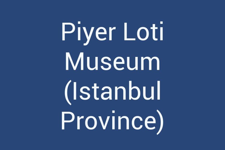 piyer-loti-museum-istanbul-province