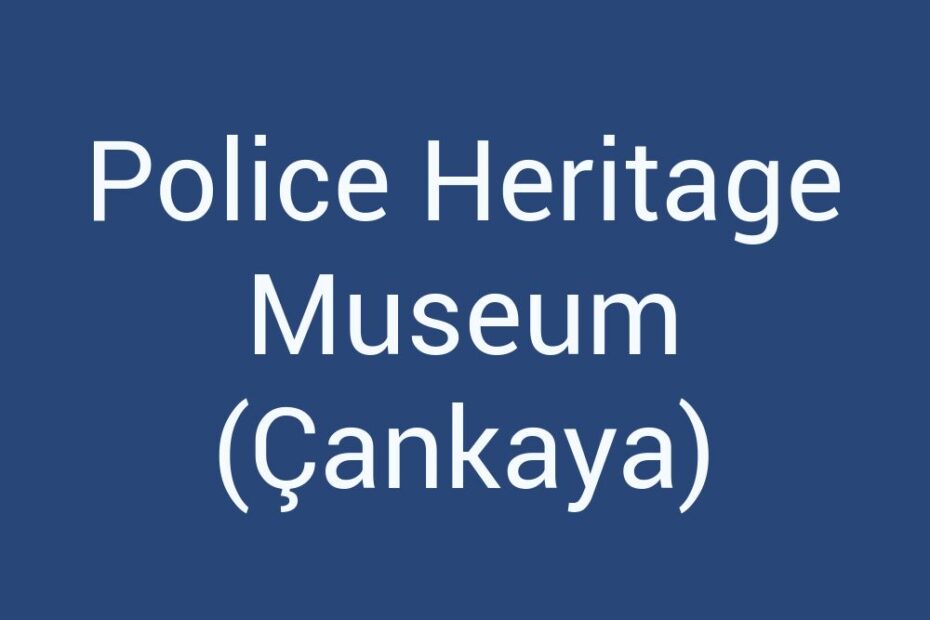 police-heritage-museum-cankaya