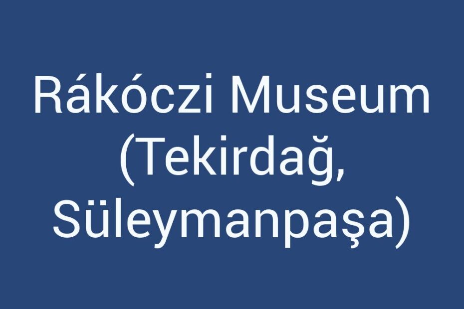 rakoczi-museum-tekirdag-suleymanpasa