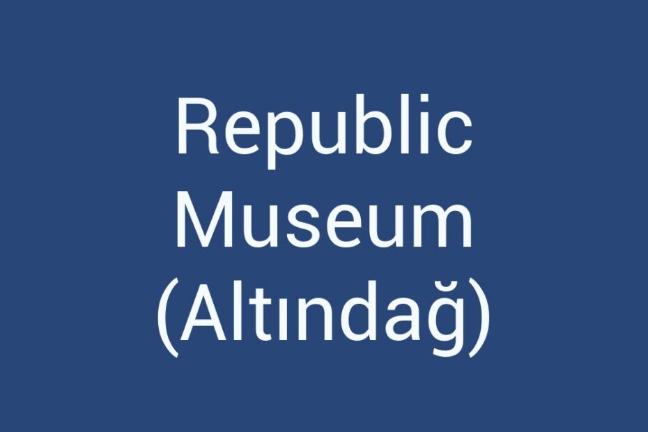republic-museum-altindag