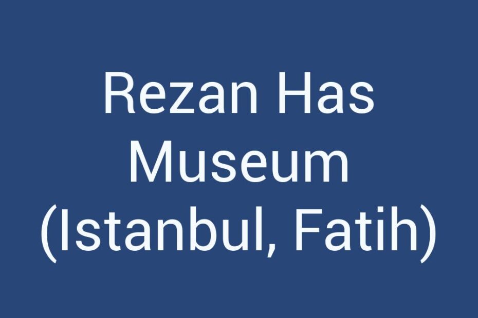 rezan-has-museum-istanbul-fatih